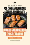 T&C Actividad del 29 al 31 de Enero de 2025 Por compras que superen los 200.000 recibe completamente GRATIS Combo Salmón Premium x4 unidades de 170g c/u.